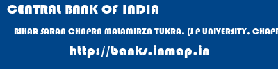 CENTRAL BANK OF INDIA  BIHAR SARAN CHAPRA MALAMIRZA TUKRA, (J P UNIVERSITY, CHAPRA  banks information 